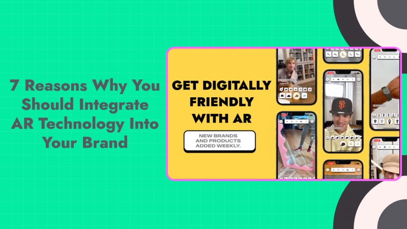 7 reasons why you should integrate AR technology into your brand